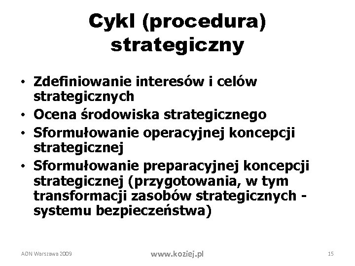Cykl (procedura) strategiczny • Zdefiniowanie interesów i celów strategicznych • Ocena środowiska strategicznego •