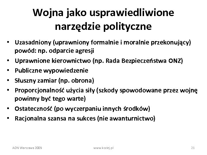 Wojna jako usprawiedliwione narzędzie polityczne • Uzasadniony (uprawniony formalnie i moralnie przekonujący) powód: np.