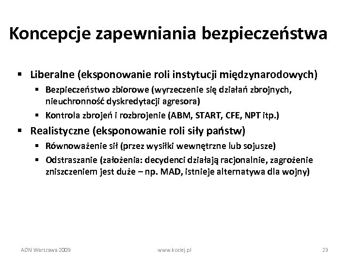 Koncepcje zapewniania bezpieczeństwa § Liberalne (eksponowanie roli instytucji międzynarodowych) § Bezpieczeństwo zbiorowe (wyrzeczenie się