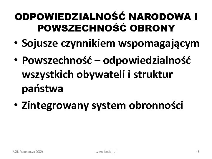 ODPOWIEDZIALNOŚĆ NARODOWA I POWSZECHNOŚĆ OBRONY • Sojusze czynnikiem wspomagającym • Powszechność – odpowiedzialność wszystkich