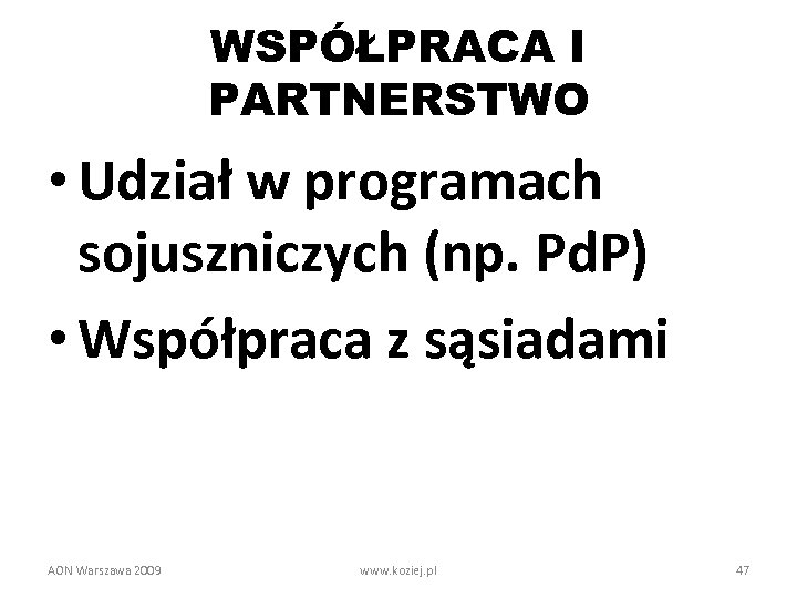 WSPÓŁPRACA I PARTNERSTWO • Udział w programach sojuszniczych (np. Pd. P) • Współpraca z