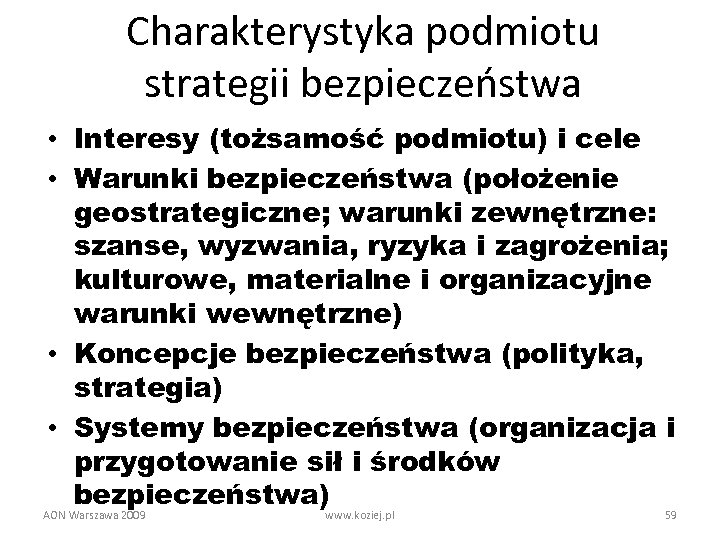 Charakterystyka podmiotu strategii bezpieczeństwa • Interesy (tożsamość podmiotu) i cele • Warunki bezpieczeństwa (położenie