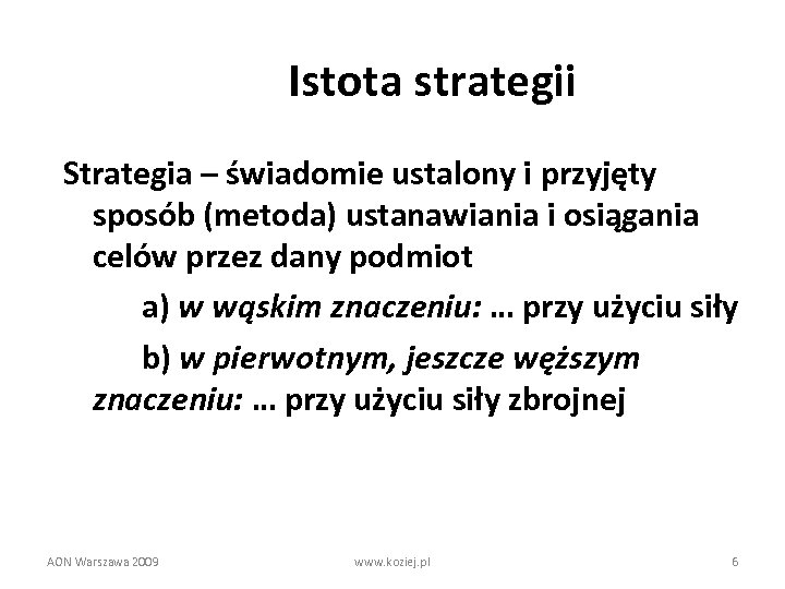 Istota strategii Strategia – świadomie ustalony i przyjęty sposób (metoda) ustanawiania i osiągania celów