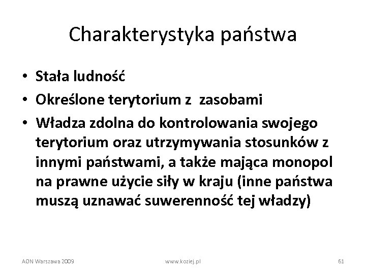 Charakterystyka państwa • Stała ludność • Określone terytorium z zasobami • Władza zdolna do