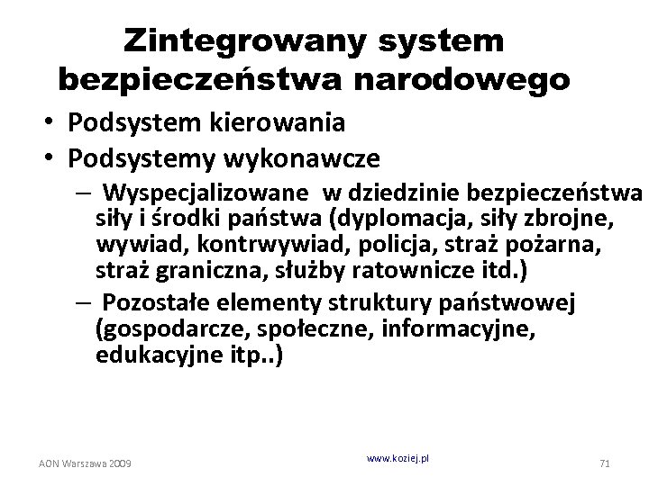 Zintegrowany system bezpieczeństwa narodowego • Podsystem kierowania • Podsystemy wykonawcze – Wyspecjalizowane w dziedzinie