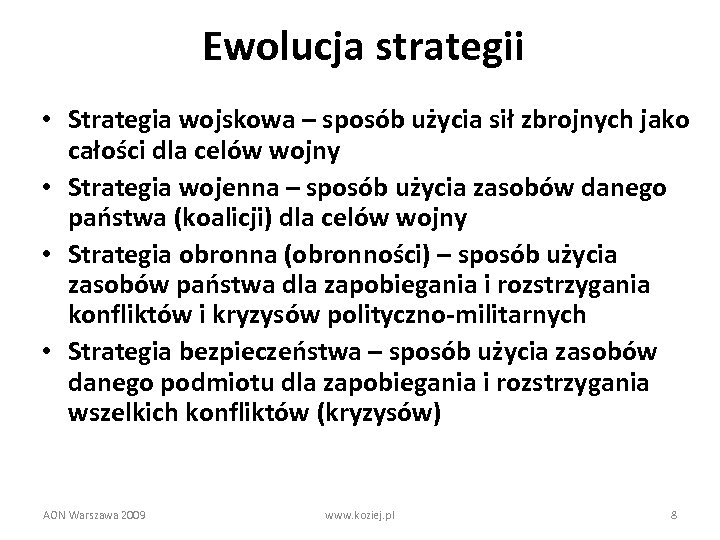 Ewolucja strategii • Strategia wojskowa – sposób użycia sił zbrojnych jako całości dla celów