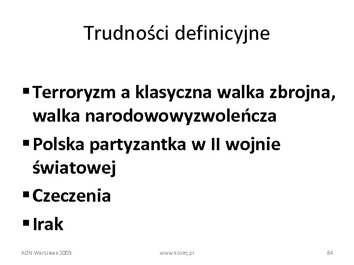 Trudności definicyjne § Terroryzm a klasyczna walka zbrojna, walka narodowowyzwoleńcza § Polska partyzantka w