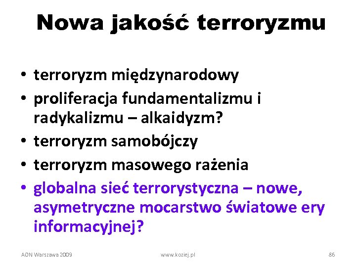 Nowa jakość terroryzmu • terroryzm międzynarodowy • proliferacja fundamentalizmu i radykalizmu – alkaidyzm? •