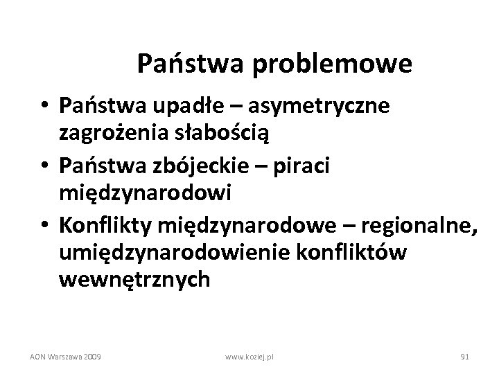 Państwa problemowe • Państwa upadłe – asymetryczne zagrożenia słabością • Państwa zbójeckie – piraci