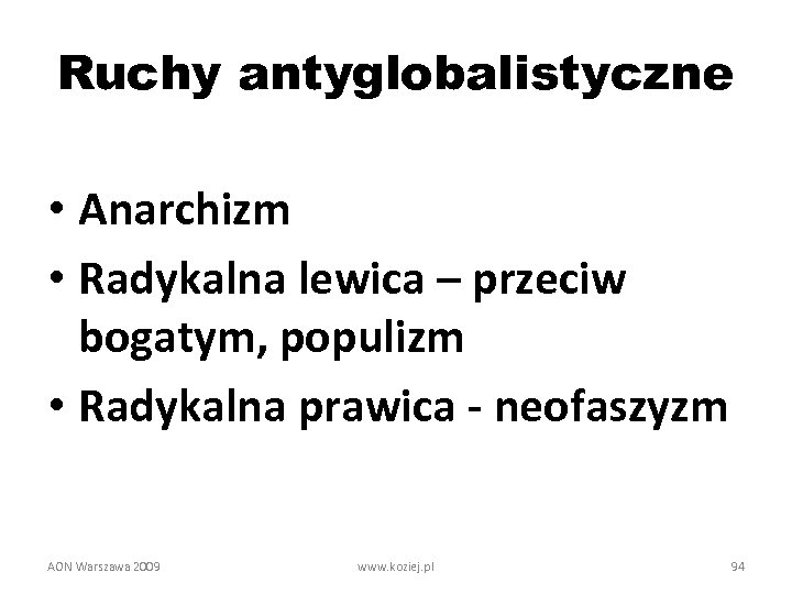 Ruchy antyglobalistyczne • Anarchizm • Radykalna lewica – przeciw bogatym, populizm • Radykalna prawica