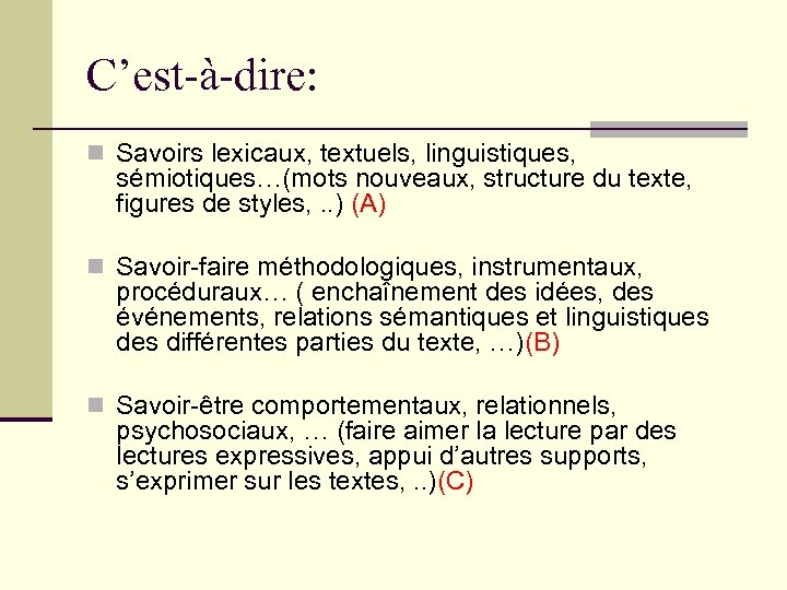 C’est-à-dire: n Savoirs lexicaux, textuels, linguistiques, sémiotiques…(mots nouveaux, structure du texte, figures de styles,