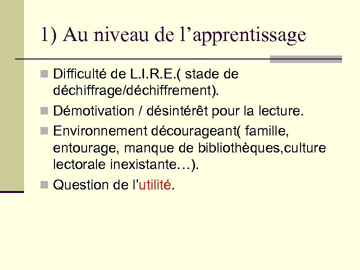 1) Au niveau de l’apprentissage n Difficulté de L. I. R. E. ( stade