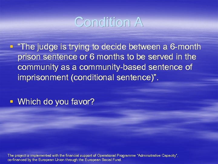 Condition A § “The judge is trying to decide between a 6 -month prison