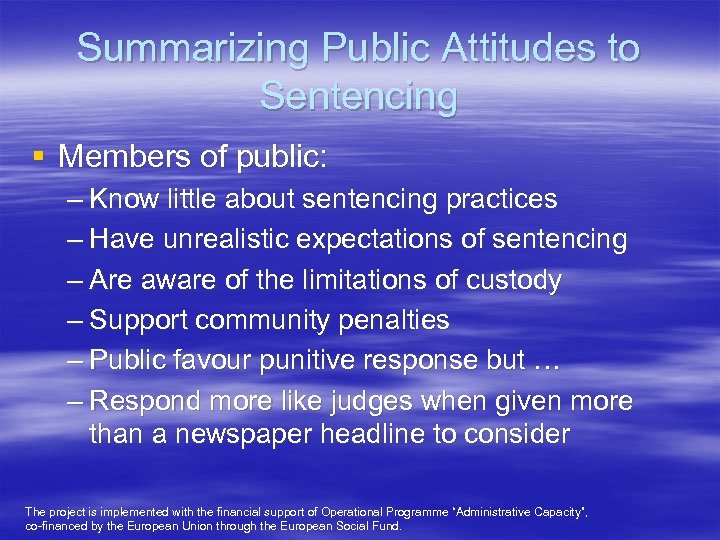 Summarizing Public Attitudes to Sentencing § Members of public: – Know little about sentencing