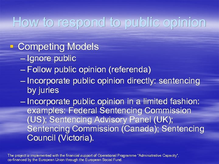 How to respond to public opinion § Competing Models – Ignore public – Follow