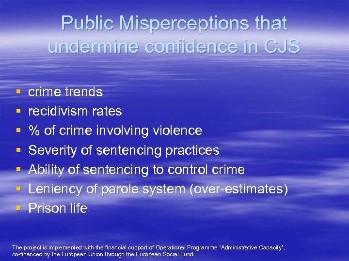 Public Misperceptions that undermine confidence in CJS § § § § crime trends recidivism