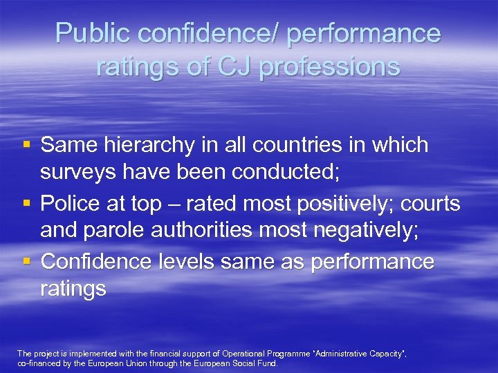 Public confidence/ performance ratings of CJ professions § Same hierarchy in all countries in