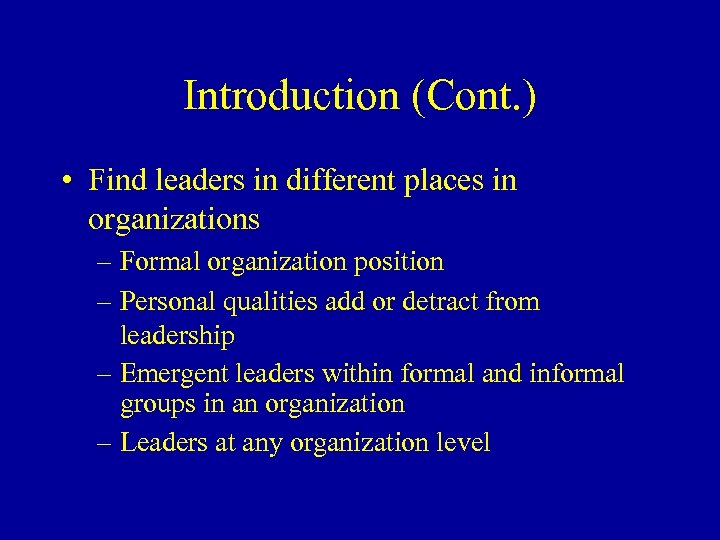 Introduction (Cont. ) • Find leaders in different places in organizations – Formal organization
