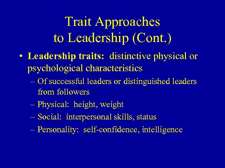Trait Approaches to Leadership (Cont. ) • Leadership traits: distinctive physical or psychological characteristics