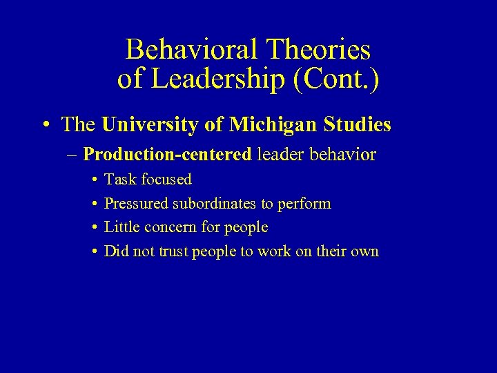 Behavioral Theories of Leadership (Cont. ) • The University of Michigan Studies – Production-centered