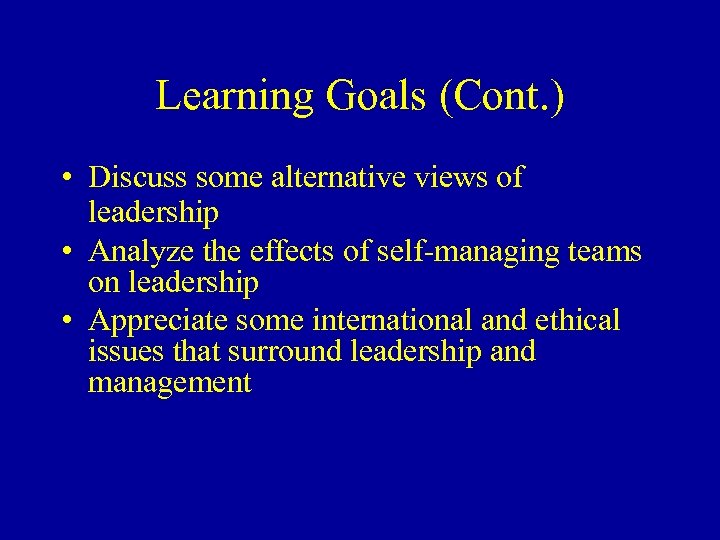 Learning Goals (Cont. ) • Discuss some alternative views of leadership • Analyze the