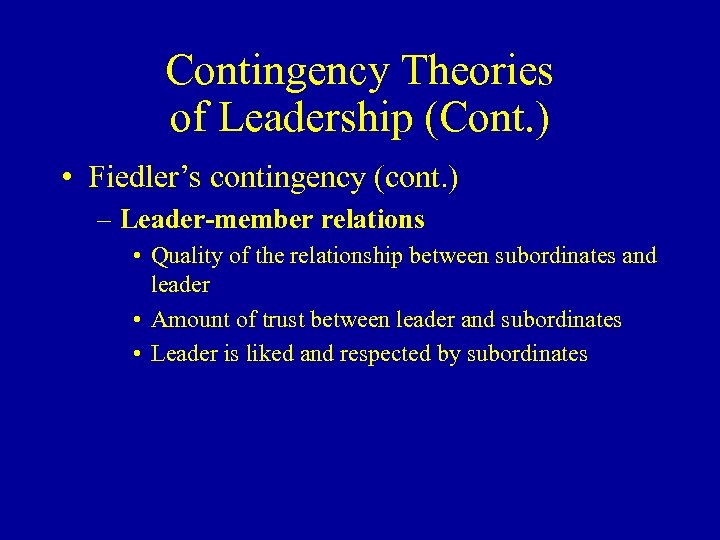 Contingency Theories of Leadership (Cont. ) • Fiedler’s contingency (cont. ) – Leader-member relations