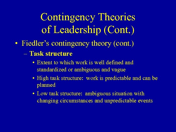 Contingency Theories of Leadership (Cont. ) • Fiedler’s contingency theory (cont. ) – Task