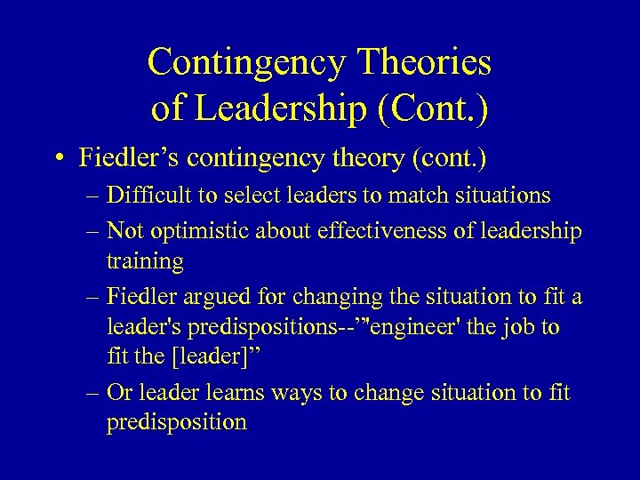Contingency Theories of Leadership (Cont. ) • Fiedler’s contingency theory (cont. ) – Difficult