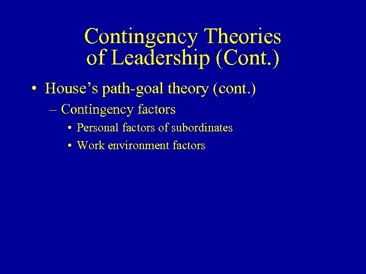 Contingency Theories of Leadership (Cont. ) • House’s path-goal theory (cont. ) – Contingency