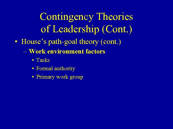 Contingency Theories of Leadership (Cont. ) • House’s path-goal theory (cont. ) – Work