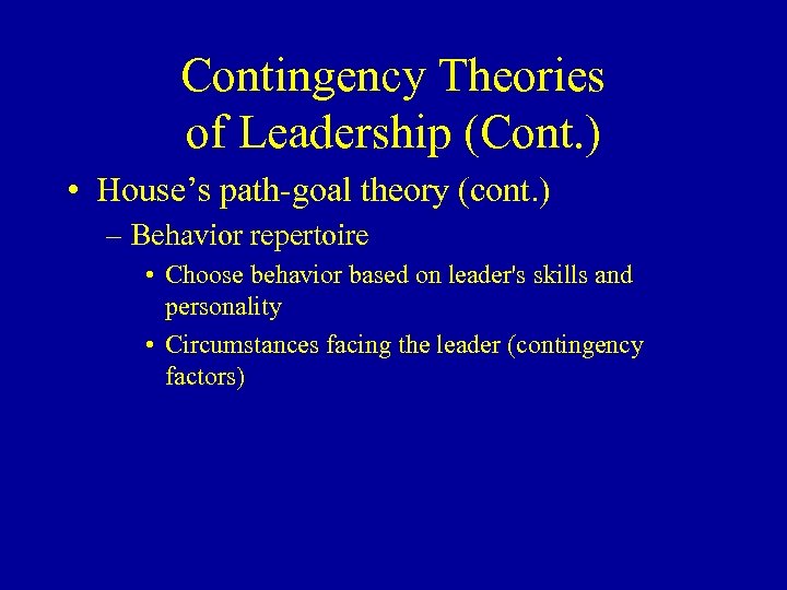 Contingency Theories of Leadership (Cont. ) • House’s path-goal theory (cont. ) – Behavior