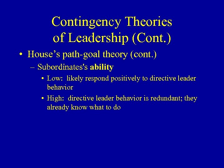 Contingency Theories of Leadership (Cont. ) • House’s path-goal theory (cont. ) – Subordinates's
