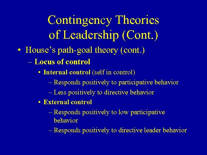 Contingency Theories of Leadership (Cont. ) • House’s path-goal theory (cont. ) – Locus