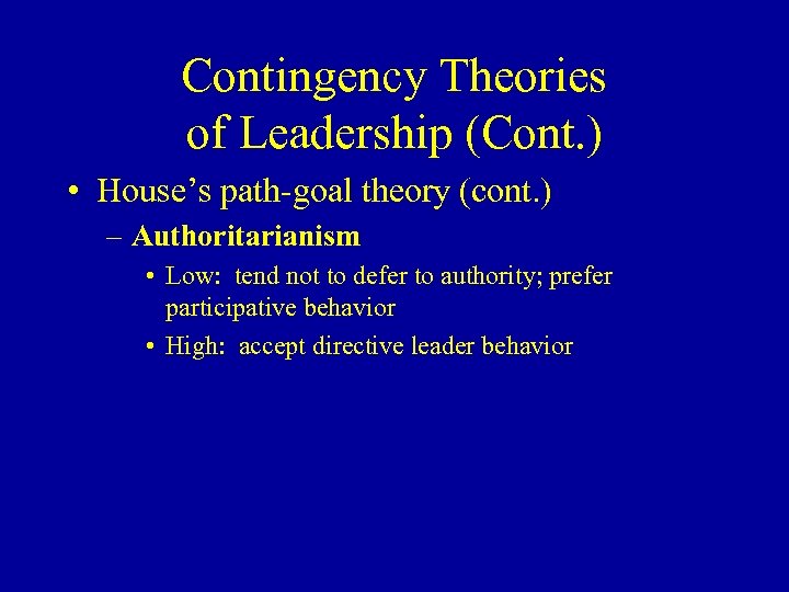 Contingency Theories of Leadership (Cont. ) • House’s path-goal theory (cont. ) – Authoritarianism