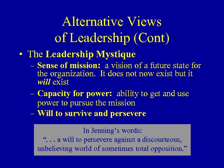 Alternative Views of Leadership (Cont) • The Leadership Mystique – Sense of mission: a