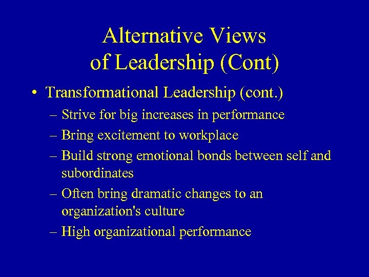 Alternative Views of Leadership (Cont) • Transformational Leadership (cont. ) – Strive for big