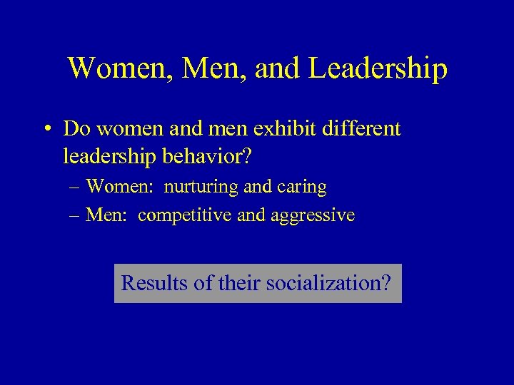 Women, Men, and Leadership • Do women and men exhibit different leadership behavior? –