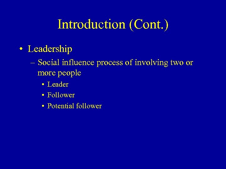 Introduction (Cont. ) • Leadership – Social influence process of involving two or more