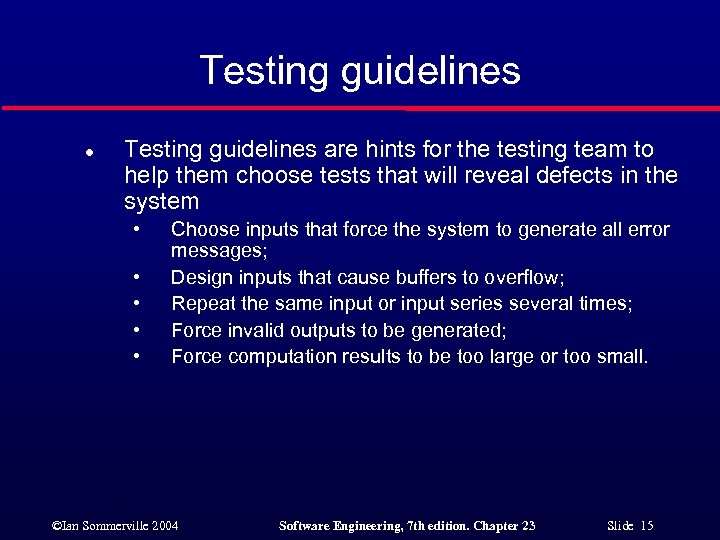 Testing guidelines l Testing guidelines are hints for the testing team to help them