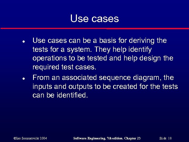 Use cases l l Use cases can be a basis for deriving the tests
