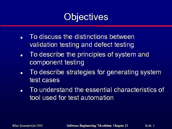 Objectives l l To discuss the distinctions between validation testing and defect testing To