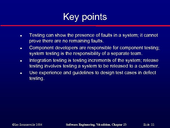 Key points l l Testing can show the presence of faults in a system;