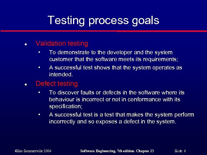 Testing process goals l Validation testing • • l To demonstrate to the developer