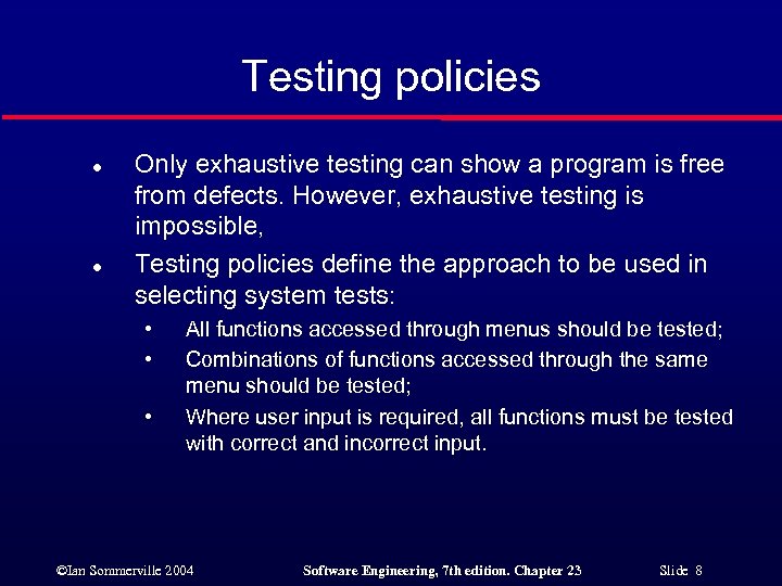 Testing policies l l Only exhaustive testing can show a program is free from