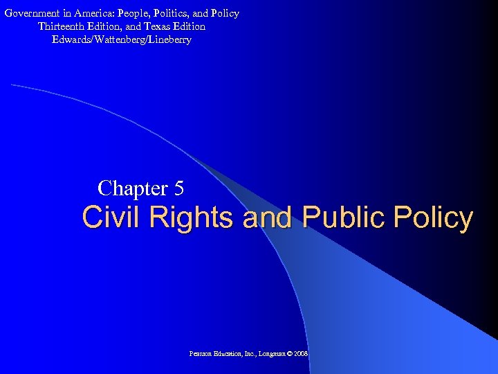 Government in America: People, Politics, and Policy Thirteenth Edition, and Texas Edition Edwards/Wattenberg/Lineberry Chapter