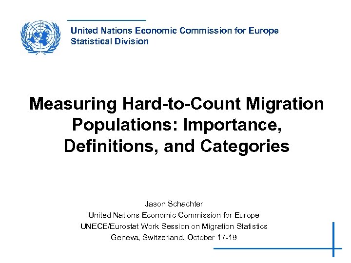 United Nations Economic Commission for Europe Statistical Division Measuring Hard-to-Count Migration Populations: Importance, Definitions,
