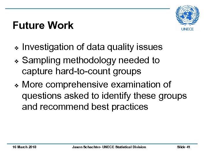 Future Work v v v Investigation of data quality issues Sampling methodology needed to