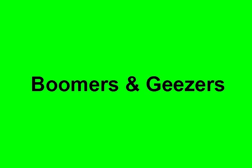 Boomers & Geezers 