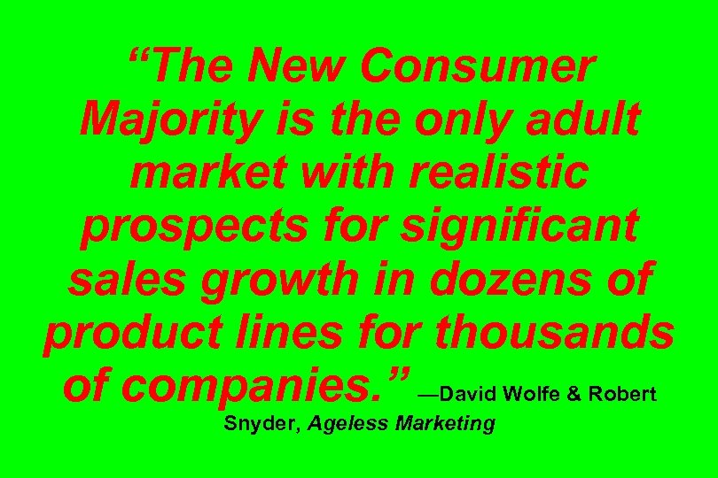 “The New Consumer Majority is the only adult market with realistic prospects for significant