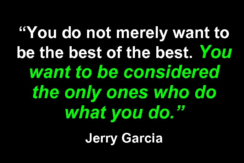 “You do not merely want to be the best of the best. You want
